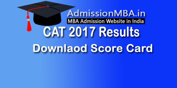 CAT 2017 Results out, Download score card now & apply directly