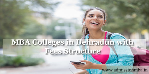 MBA Colleges in Dehradun with Fees Structure