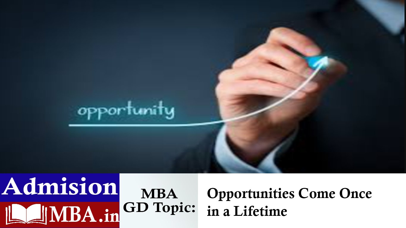 Opportunities Come Once in a Lifetime