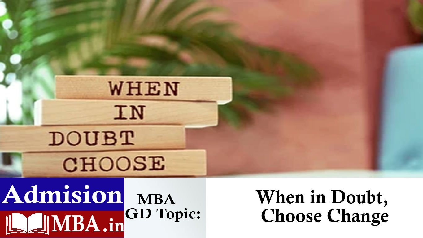 When in Doubt, Choose Change