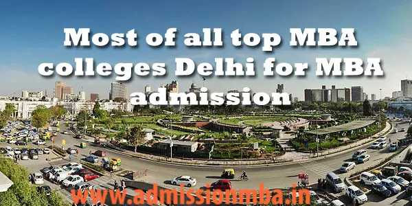Most of all top MBA colleges Delhi for MBA admission